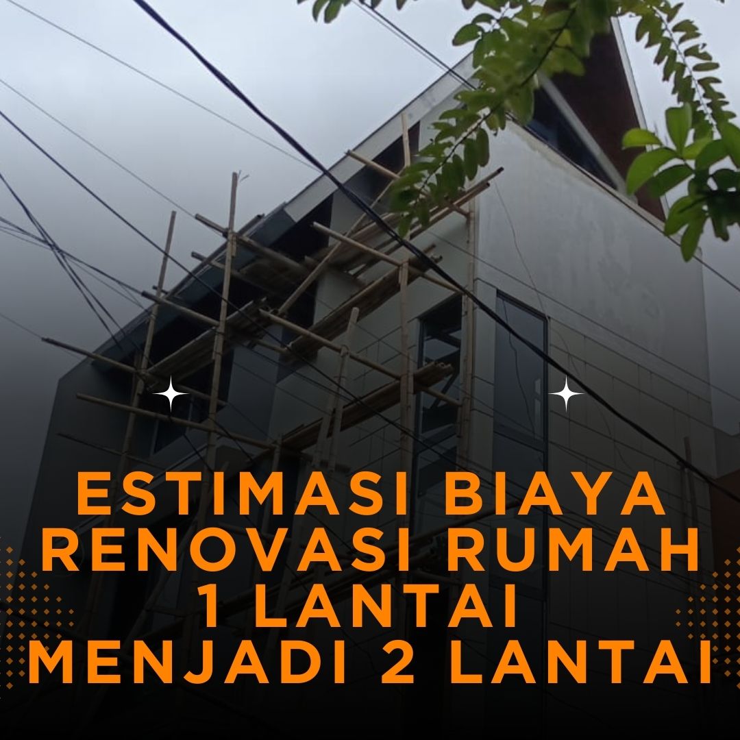Estimasi Biaya Renovasi Rumah 1 Lantai Menjadi 2 Lantai